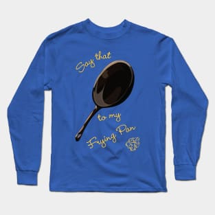 Rapunzel's Frying Pan Long Sleeve T-Shirt